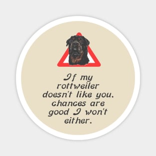 If My Rottweiler Does Not Like You Chances Are I Wont Either Magnet